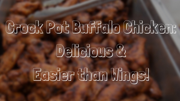 Slow Cooker Buffalo Chicken-Easier than Wings!