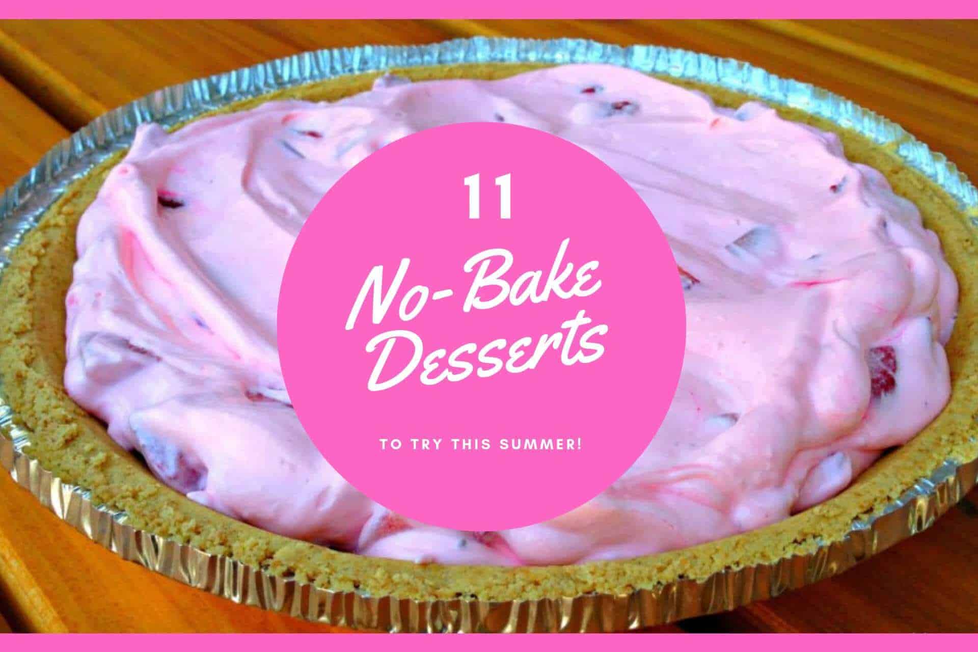 11 Easy No-Bake Desserts for Summer!